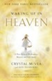 Waking Up in Heaven: A Mother's Remarkable Journey to Heaven and the Story God Sent Her Back to Share - eBook