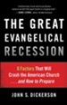 Great Evangelical Recession, The: 6 Factors That Will Crash the American Church...and How to Prepare - eBook