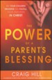 The Power of a Parent's Blessing: Seven Critical Times to Ensure Your Children Prosper and Fulfill Their Destiny
