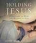 Holding Jesus: Reflections on Mary, the Mother of God