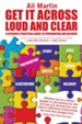 Get It Across Loud And Clear: A Speaker's Practical Guide To Preparation And Delivery - eBook