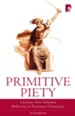 Primitive Piety: A Journey From Suburban Mediocrity To Passionate Christianity - eBook