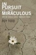 In Pursuit Of The Miraculous: Why We Should Expect Miracles Today - eBook