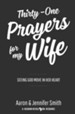Thirty-One Prayers for My Wife: Seeing God Move in Her Heart