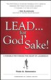 Lead . . . for God's Sake! A Parable for Finding the Heart of Leadership