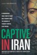 Captive in Iran: A Remarkable True Story of Hope and Triumph amid the Horror of Tehran's Brutal Evin Prison