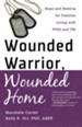 Wounded Warrior, Wounded Home: Hope and Healing for Families Living with PTSD and TBI - eBook