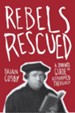 Rebels Rescued: A Student's Guide to Reformed Theology - eBook