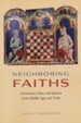 Neighboring Faiths: Christianity, Islam, and Judaism in the Middle Ages and Today