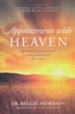 Appointments with Heaven: The True Story of a Country Doctor, and His Healing Encounters with the Hereafter