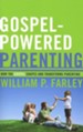 Gospel-Powered Parenting: How the Gospel Shapes and Transforms Parenting