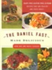 The Daniel Fast Made Delicious: Dairy Free, Gluten Free and Vegan Recipes that are Healthy AND Taste Great
