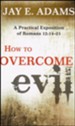 How to Overcome Evil: A Practical Exposition of Romans 12:14-21