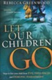 Let Our Children Go: Steps to Free Your Child From Evil Influences and Demonic Harassment