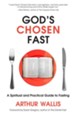 God's Chosen Fast: A Spiritual and Practical Guide to Fasting - eBook