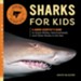 Sharks for Kids: A Junior Scientist's Guide to Great Whites, Hammerheads, and Other Sharks in the Sea