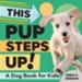 This Pup Steps Up!: A Dog Book for Kids