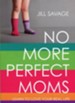 No More Perfect Moms