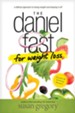 The Daniel Fast for Weight Loss: A Biblical Approach to Losing Weight and Keeping It Off