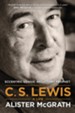 C. S. Lewis - A Life: Eccentric Genius, Reluctant Prophet