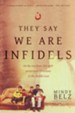 They Say We Are Infidels: On the Run from ISIS with Persecuted Christians in the Middle East [Hardcover]