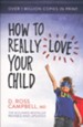 How to Really Love Your Child, Revised and Updated