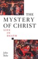 The Mystery of Christ: Life in Death