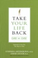 Take Your Life Back Day by Day: 365 Inspirations to Live Free One Day at a Time