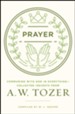 Prayer: Communing with God in Everything--Collected Insights from A.W. Tozer