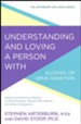 Understanding and Loving a Person with Alcohol or Drug Addiction