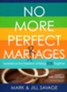 No More Perfect Marriages: Experience the Freedom of Being Real Together