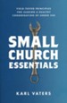 Small Church Essentials: Field-Tested Principles for Leading a Healthy Congregation of Under 250
