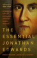 The Essential Jonathan Edwards: An Introduction to the Life and Teaching of America's Greatest Theologian