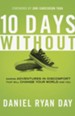 Ten Days Without: Daring Adventures in Discomfort That Will Change Your World and You - eBook