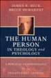 The Human Person in Theology and Psychology: A Biblical Anthropology for the Twenty-first Century
