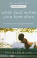 When God Writes Your Love Story (Expanded Edition): The Ultimate Guide to Guy/Girl Relationships