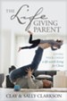 The Lifegiving Parent: Giving Your Child a Life Worth Living for Christ