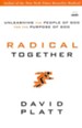 Radical Together: Unleashing the People of God for the Purpose of God