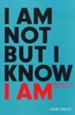 I Am Not, But I Know I Am: Welcome to the Story of God