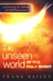 The Unseen World Of The Holy Spirit: Experiencing the Fullness of God's Presence