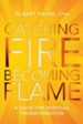Catching Fire, Becoming Flame: A Personal Guide for Spiritual Transformation - eBook