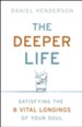 Deeper Life, The: Satisfying the 8 Vital Longings of Your Soul - eBook