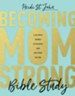 Becoming MomStrong Bible Study: A Six-Week Journey to Discover Your God-Given Calling