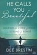 He Calls You Beautiful: Hearing the Voice of Jesus in the Song of Songs