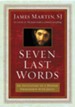 Seven Last Words: An Invitiation to a Deeper Friendship with Jesus
