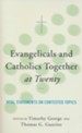 Evangelicals and Catholics Together at Twenty: Vital Statements on Contested Topics