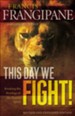 This Day We Fight!: Breaking the Bondage of a Passive Spirit - eBook