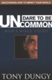Dare to Be Uncommon: Discovering How to Impact Your World, Men's Bible Study