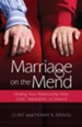 Marriage on the Mend: Healing Your Relationship After Crisis, Separation, or Divorce