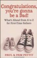 Congratulations, You're Gonna be a Dad! Second Edition: What's Ahead from A to Z for First-Time Fathers